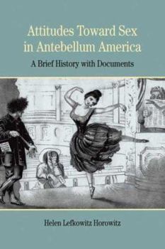Paperback Attitudes Toward Sex in Antebellum America: A Brief History with Documents Book