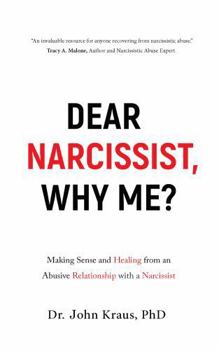 Paperback Dear Narcissist, Why Me?: Making Sense and Healing from an Abusive Relationship with a Narcissist Book