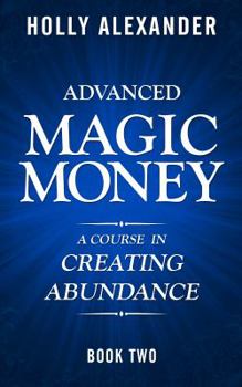 Paperback Advanced Magic Money: A Course in Creating Abundance: Book Two Book