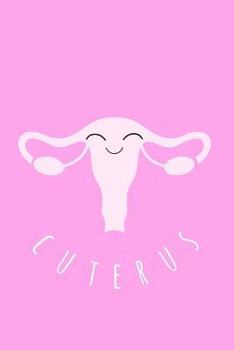 Paperback Cuterus: Midwife, Doula, Feminist, Obgyn, Gynecologist Notebook, Journal,6x9, College Ruled, Midwife Gifts, Midwifery Christmas Book