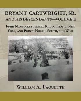 Bryant Cartwright, Sr. and His Descendants - Volume II : From Nantucket Island, Rhode Island, NewYork, and Points North, South, and West