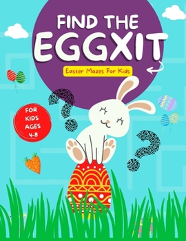Paperback Find The Eggxit Easter Mazes For Kids: A Fun Easter Escape Activity Book For Ages 4-8 Book