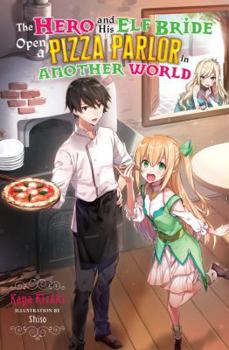 Paperback The Hero and His Elf Bride Open a Pizza Parlor in Another World (Light Novel) Book
