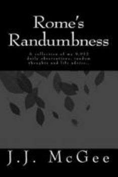 Paperback Rome's Randumbness: A compilation of my 9,012 daily observations, random thoughts, and life advice... Book
