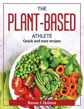 Paperback The Plant-Based Athlete: Quick and easy recipes Book