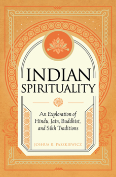 Hardcover Indian Spirituality: An Exploration of Hindu, Jain, Buddhist, and Sikh Traditions Book