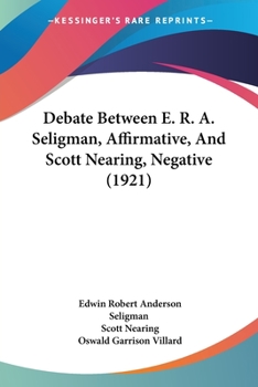 Paperback Debate Between E. R. A. Seligman, Affirmative, And Scott Nearing, Negative (1921) Book