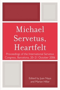 Paperback Michael Servetus, Heartfelt: Proceedings of the International Servetus Congress, Barcelona, 20-21 October, 2006 Book