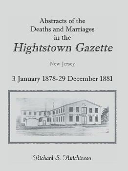 Paperback Abstracts of the Deaths and Marriages in the Hightstown Gazette, 3 January 1878-29 December 1881 Book