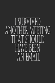 Paperback I Survived Another Meeting That Should Have Been An Email Hand Writing paper Book