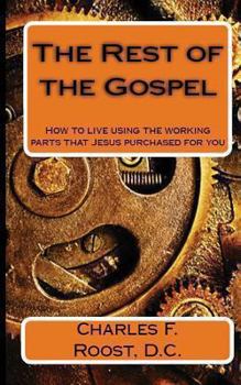 Paperback The Rest of the Gospel: How to live using the working parts that Jesus purchased for you Book