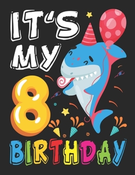 It's My 8 Birthday: Shark Birthday - Sketch Book Gifts for Boys - 100+ Large Blank Pages (8.5"x11") for Sketching, Drawing Anything Kids Like and Improving Drawing Skills