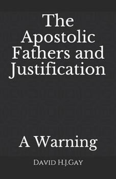 Paperback The Apostolic Fathers and Justification: A Warning Book