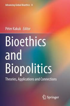 Paperback Bioethics and Biopolitics: Theories, Applications and Connections Book