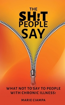 Paperback The Shit People Say: What Not to Say to People With Chronic Illness! Book