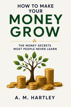 Paperback How to Make Your Money Grow: The Money Secrets Most People Never Learn Book