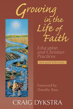 Paperback Growing in the Life of Faith, Second Edition: Education and Christian Practices Book