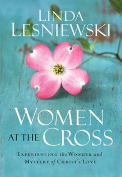 Paperback Women at the Cross: Experiencing the Wonder and Mystery of Christ's Love Book