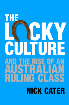 Paperback The Lucky Culture and the Rise of an Australian Ruling Class Book