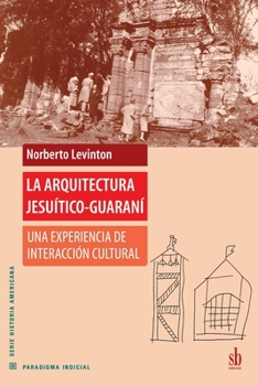 Paperback La arquitectura jesuítico-guaraní: Una experiencia de interacción cultural [Spanish] Book