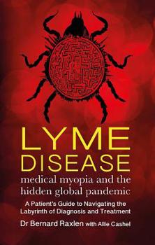 Paperback Lyme Disease: Medical Myopia & the Hidden Global Pandemic Book