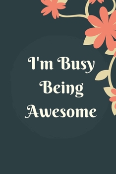 Paperback I'm Busy Being Awesome: Lined notebook 120 pages matte cover different colors Book