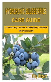 HYDROPONIC BLUEBERRIES CARE GUIDE: The Best way to Grow all Blueberry Varieties Hydroponically