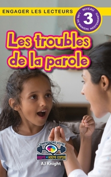 Hardcover Les troubles de la parole: Comprendre votre esprit et votre corps (Engager les lecteurs, Niveau 3) [French] Book