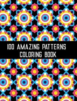 Paperback 100 Amazing Patterns Coloring Book: Mindfulness Coloring Books for Adults with Fun, Easy, and Relaxing Coloring Pages Book