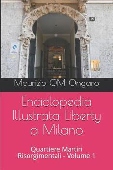 Paperback Enciclopedia Illustrata Liberty a Milano: Quartiere Martiri Risorgimentali - Volume 1 [Italian] Book