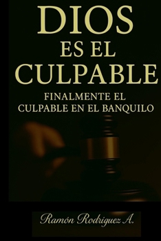 Paperback Dios Es El Culpable: Finalmente El Culpable En El Banquillo [Spanish] Book