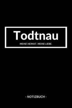 Todtnau: Notizbuch A5 mit 120 Seiten Punktraster | Dotted Notizblock, Journal, Notebook | Deine Stadt, Notizen, To Do's (German Edition)