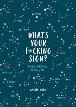 Hardcover What's Your F*cking Sign?: Sweary Astrology for You and Me Book