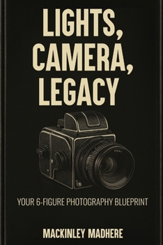 Paperback Lights, Camera, Legacy: Your 6-Figure Photography Blueprint Book