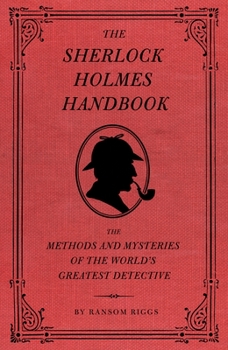 Hardcover The Sherlock Holmes Handbook: The Methods and Mysteries of the World's Greatest Detective Book