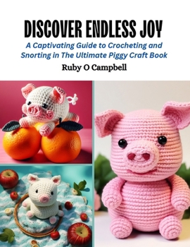 Paperback Discover Endless Joy: A Captivating Guide to Crocheting and Snorting in The Ultimate Piggy Craft Book