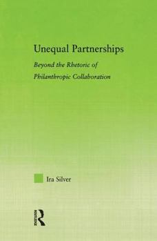Hardcover Unequal Partnerships: Beyond the Rhetoric of Philanthropic Collaboration Book