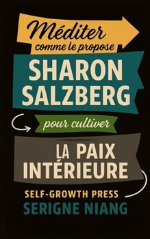 Méditer comme le propose Sharon Salzberg pour cultiver la paix intérieure (French Edition)