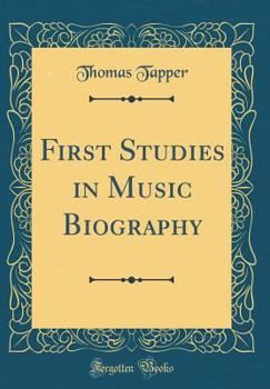 Hardcover First Studies in Music Biography (Classic Reprint) Book