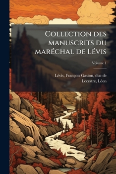 Paperback Collection Des Manuscrits Du Maréchal de Lévis Volume 1 [French] Book