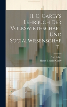 Hardcover H. C. Carey's Lehrbuch Der Volkswirthschaft Und Socialwissenschaft... [German] Book