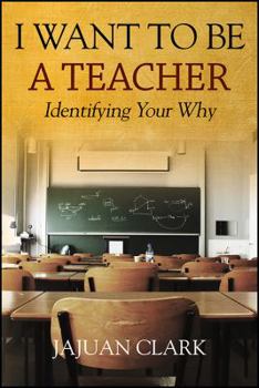 Paperback I Want To Be A Teacher: Identifying Your Why Book