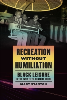 Hardcover Recreation Without Humiliation: Black Leisure in the Twentieth-Century South Book