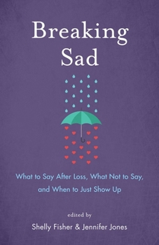 Paperback Breaking Sad: What to Say After Loss, What Not to Say, and When to Just Show Up Book