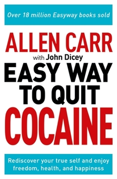 Paperback Allen Carr: The Easy Way to Quit Cocaine: Rediscover Your True Self and Enjoy Freedom, Health, and Happiness Book