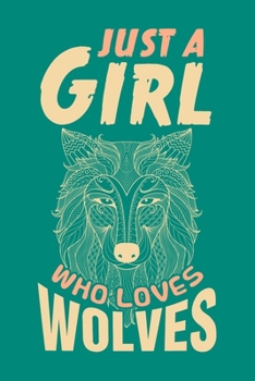Paperback Just a Girl Who Loves Wolves: Wolf Journal, Wolves Notebook Note-Taking Planner Book, Present, Gift For Animals Lover Book