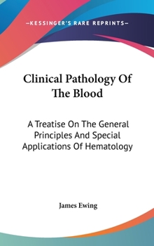 Hardcover Clinical Pathology Of The Blood: A Treatise On The General Principles And Special Applications Of Hematology Book