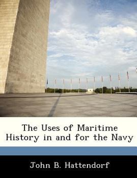 Paperback The Uses of Maritime History in and for the Navy Book