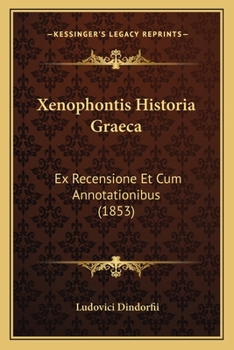 Paperback Xenophontis Historia Graeca: Ex Recensione Et Cum Annotationibus (1853) [Greek] Book