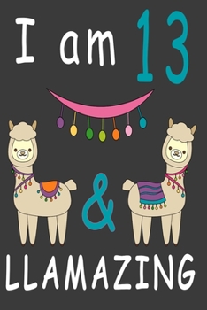 Paperback I Am 13 And Llamazing: Cute A Llama Journal For 13 Year Old Girls/boys Happy Birthday Notebook/Journal 6 x 9 120 Pageses: The perfect birthda Book